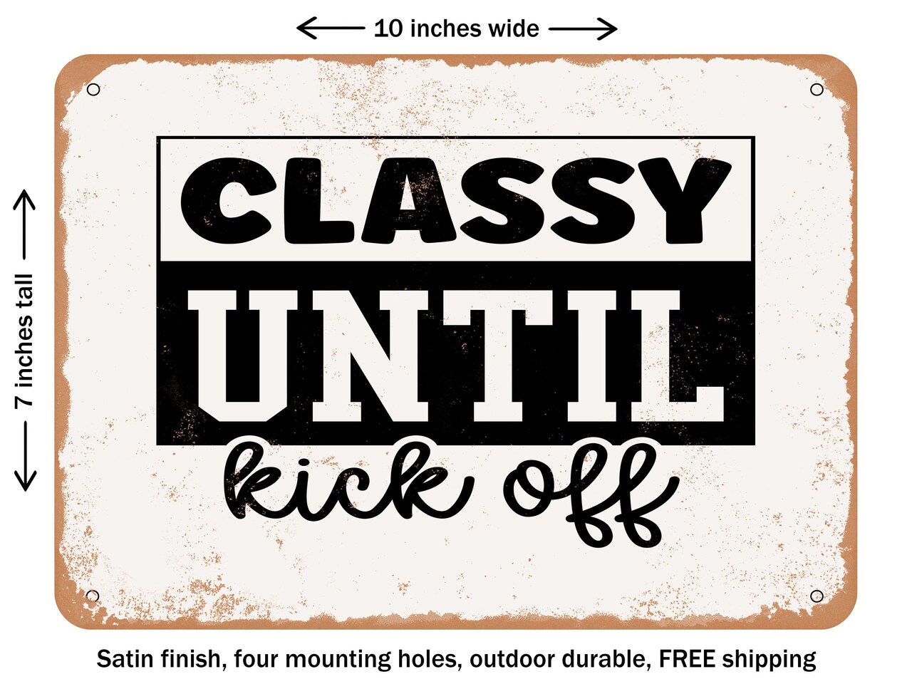 DECORATIVE METAL SIGN - Classy Until Kick Off - Vintage Rusty Look